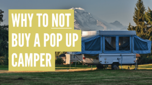 Why not to buy a pop up camper
