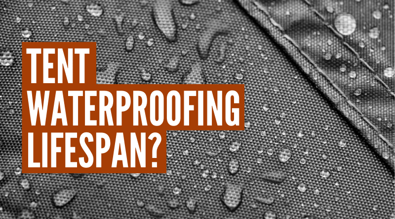 how long does tent waterproofing last