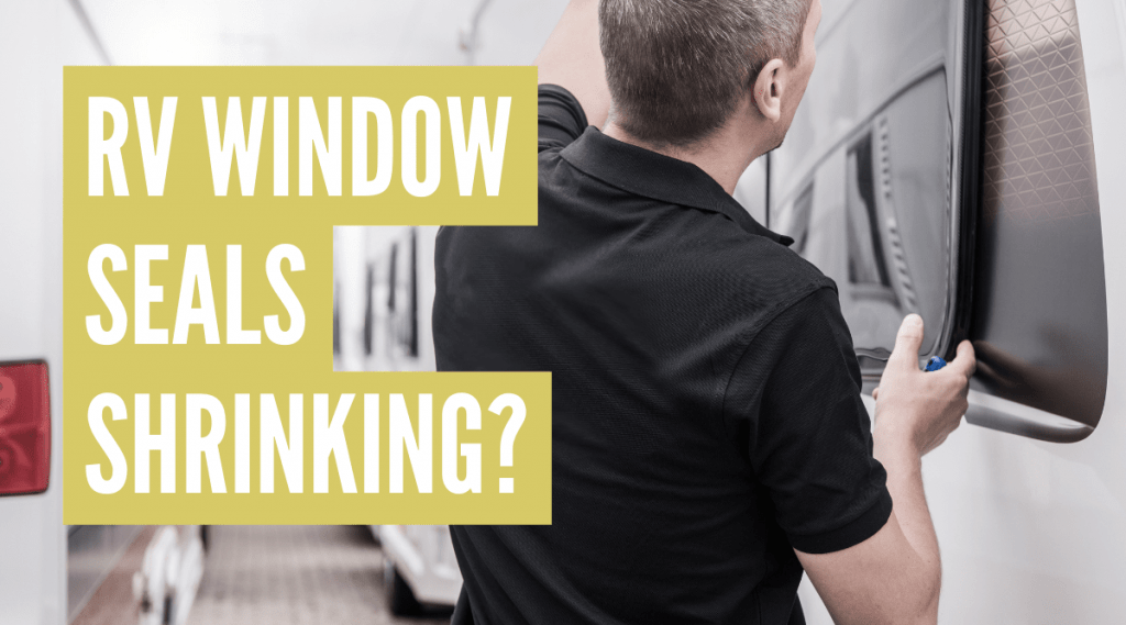 RV Window Seals Shrinking? Why and How to Fix It