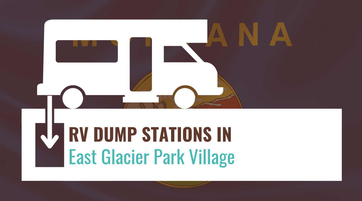 RV Dump Stations in East Glacier Park Village, Montana