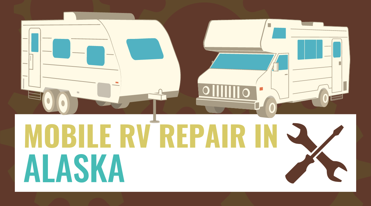 Mobile RV Repair in Alaska (Best Repair Services in AK)