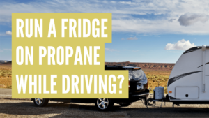 can i run my rv refrigerator on propane while driving