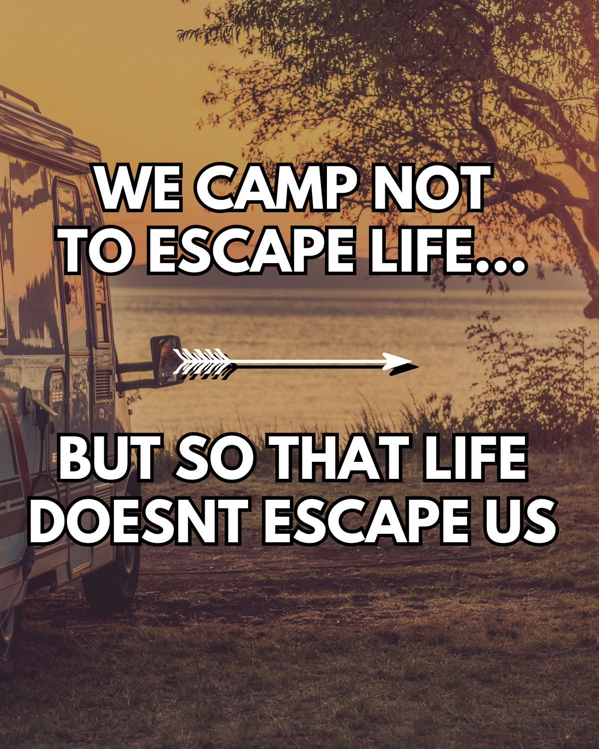 We camp not to escape lifex1200