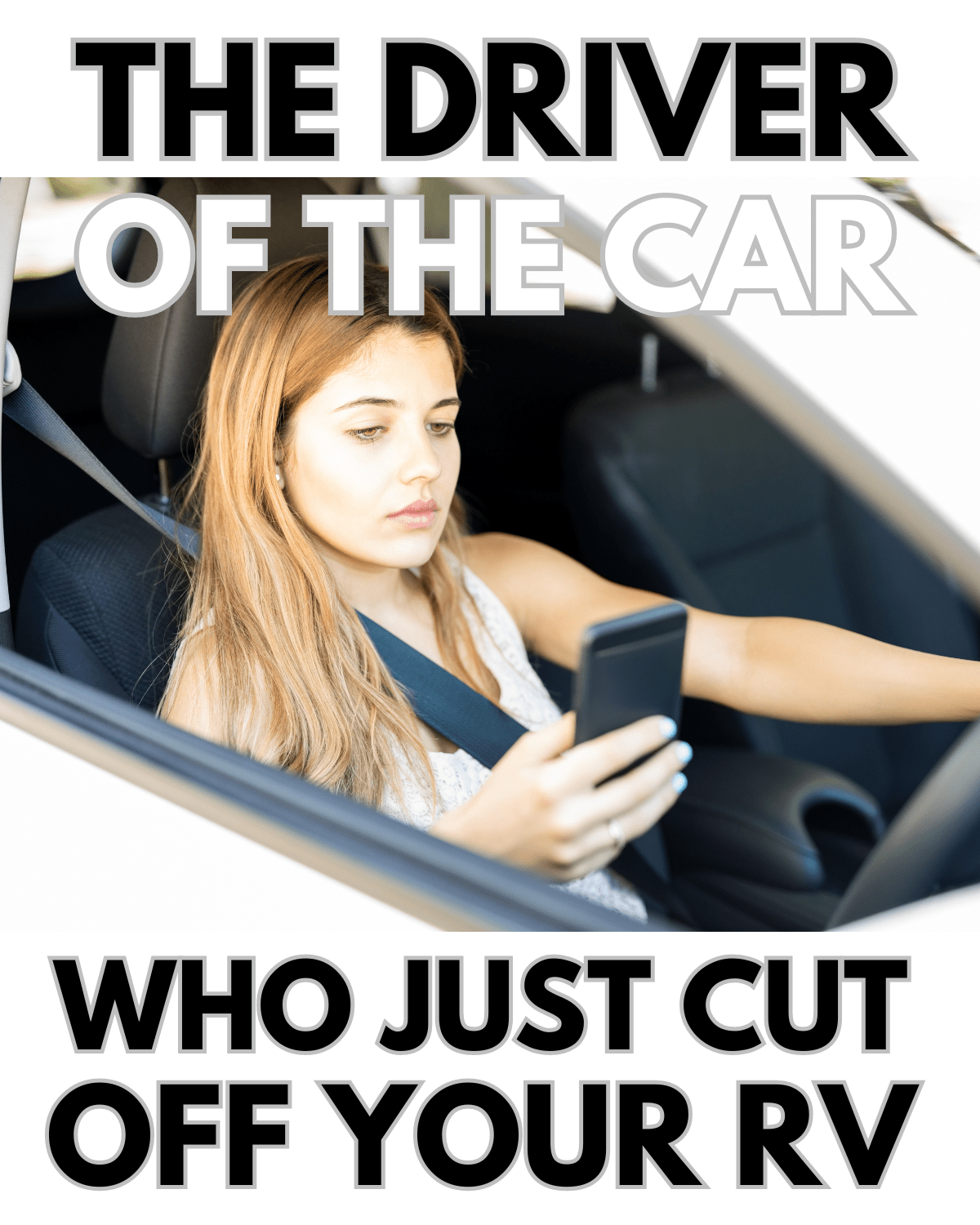 The driver of the car who just cut you off while