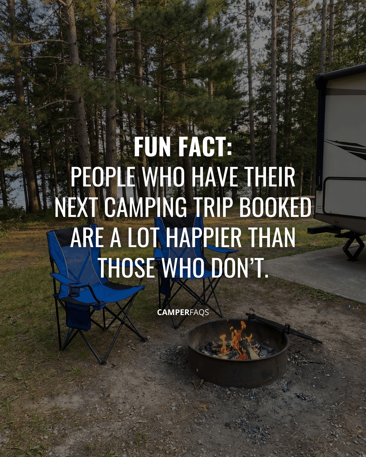 Fun Fact People who have their next camping trip booked are a lot happier than those who don’t